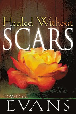 David G. Evans - Healed Without Scars, Häftad
