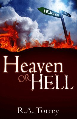R. A. Torrey - Heaven or Hell, Häftad