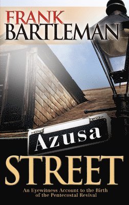 bokomslag Azusa Street: An Eyewitness Account to the Birth of the Pentecostal Revival