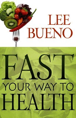 Lee Bueno - Fast Your Way to Health, Häftad