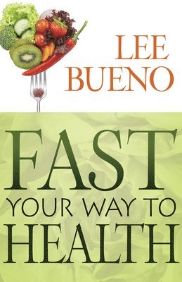 Lee Bueno - Fast Your Way to Health, Häftad