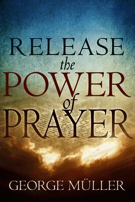 George Muller - Release the Power of Prayer, Häftad