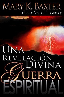 Mary K. Baxter, T. L. Lowery - Una Revelación Divina de la Guerra Espiritual, Häftad