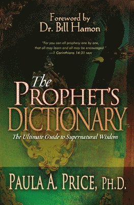 Paula A. Price - The Prophet's Dictionary: The Ultimate Guide to Supernatural Wisdom, Häftad