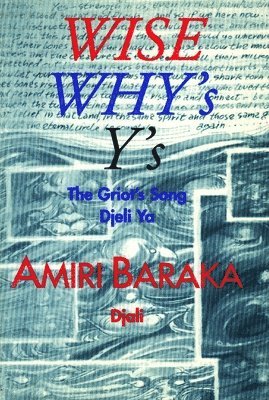 Amiri Baraka - Wise, Why's, Y's: The Griot's Song Djeli YA, Häftad