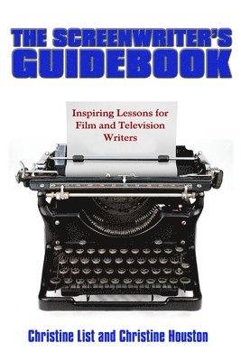 The Screenwriter's Guidebook: Inspiring Lessons in Film and Television Writing 1