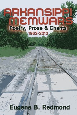 Arkansippi Memwars: Poetry, Prose & Chants 1962-2012 1