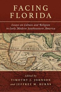 bokomslag Facing Florida: Essays on Culture and Religion in Early Modern Southeastern America