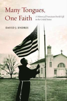 bokomslag Many Tongues, One Faith: A History of Franciscan Parish Life in the United States