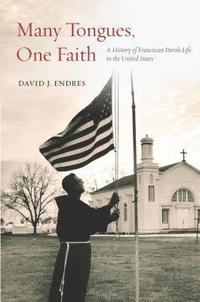 bokomslag Many Tongues, One Faith: A History of Franciscan Parish Life in the United States