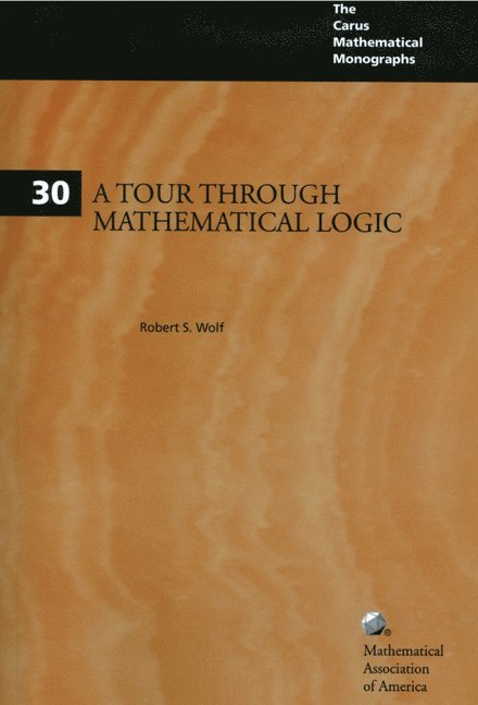 Robert S. Wolf - A Tour Through Mathematical Logic: A Real Analysis Approach, Häftad