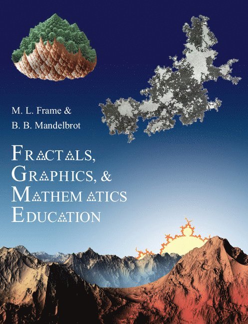 Michael Frame, Benoit Mandelbrot - Fractals, Graphics, and Mathematics Education, Häftad