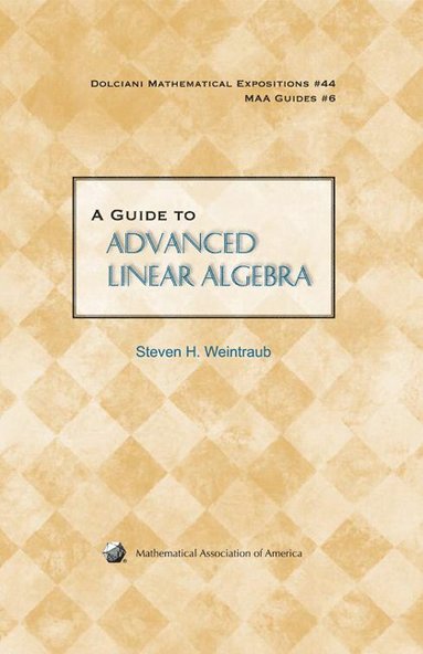 Steven H. Weintraub - A Guide to Advanced Linear Algebra, Inbunden