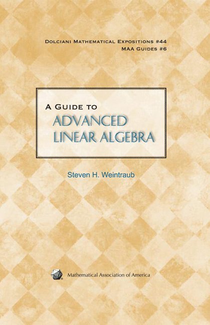 A Guide to Advanced Linear Algebra 1