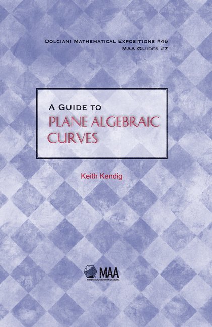 Keith Kendig - A Guide to Plane Algebraic Curves, Inbunden