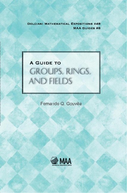 Fernando Q. Gouvêa, Fernando Q Gouvêa - A Guide to Groups, Rings, and Fields, Inbunden