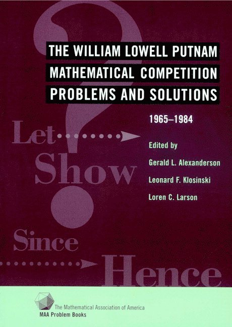Gerald L. Alexanderson, Leonard F. Klosinski, Gerald L Alexanderson, Leonard F Klosinski, Loren C Larson - The William Lowell Putnam Mathematical Competition: Problems and Solutions 1965-1984, Häftad