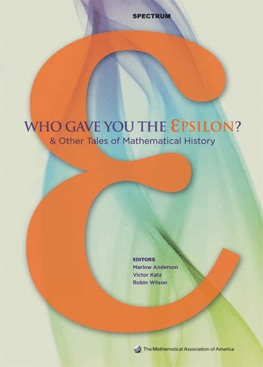 bokomslag Who Gave You the Epsilon?: And Other Tales of Mathematical History