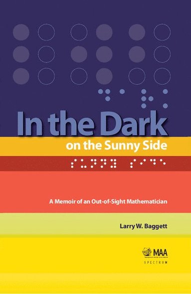 bokomslag In the Dark on the Sunny Side: A Memoir of an Out-of-Sight Mathematician