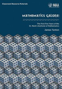 bokomslag Mathematics Galore!: The First Five Years of the St. Mark's Institute of Mathematics
