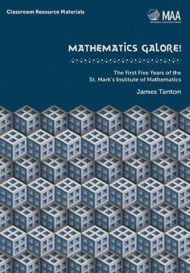 bokomslag Mathematics Galore!: The First Five Years of the St. Mark's Institute of Mathematics