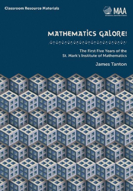 James Tanton - Mathematics Galore!: The First Five Years of the St. Mark's Institute of Mathematics, Inbunden