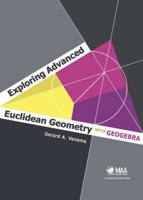 Gerard A. Venema - Exploring Advanced Euclidean Geometry with GeoGebra, Inbunden