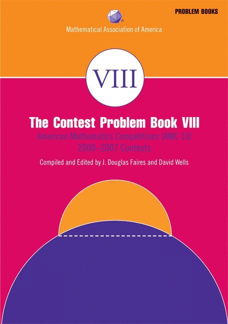 The Contest Problem Book VIII: American Mathematics Competitions (AMC 10) 2000-2007 Contests