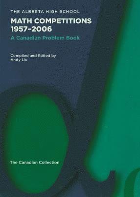 Andy E. Liu - Alberta High School Math Competitions 1957-2006, Inbunden