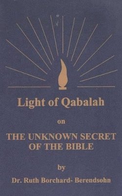 Light of Qabalah on the Unknown Secret of the Bible