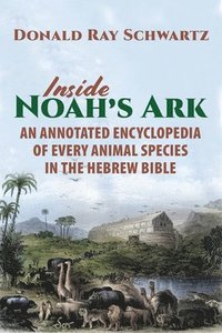 bokomslag Inside Noah's Ark: An Annotated Encyclopedia of Every Animal Species in the Hebrew Bible