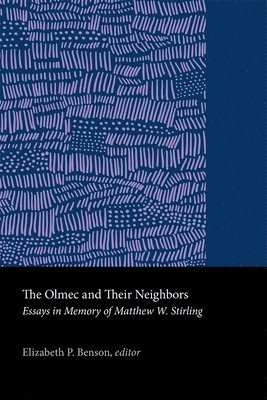 Elizabeth P. Benson - Olmec and Their Neighbors, Inbunden