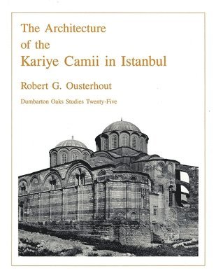 bokomslag The Architecture of the Kariye Camii in Istanbul