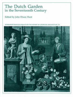 John Dixon Hunt - Dutch Garden in the Seventeenth Century, Inbunden