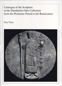 bokomslag Catalogue of the Sculpture in the Dumbarton Oaks Collection from the Ptolemaic Period to the Renaissance