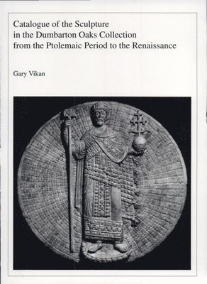 bokomslag Catalogue of the Sculpture in the Dumbarton Oaks Collection from the Ptolemaic Period to the Renaissance