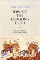 bokomslag Sowing the Dragon`s Teeth - Byzantine Warfare in the Tenth Century