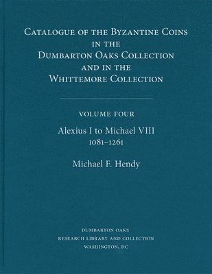 Catalogue of the Byzantine Coins in the Dumbarton Oaks Collection and in the Whittemore Collection: 4 Alexius I to Michael VIII, 10811261 1