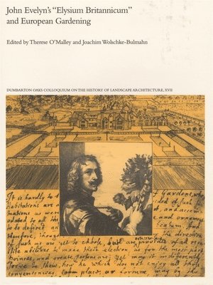 Therese O'Malley, Joachim Wolschke-Bulmahn - John Evelyn’s “Elysium Britannicum” and European Gardening, Inbunden