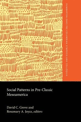 David C. Grove, Rosemary A. Joyce - Social Patterns in Pre-Classic Mesoamerica, Inbunden