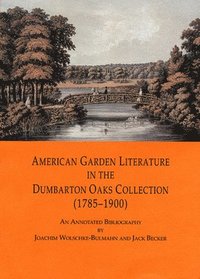 bokomslag American Garden Literature in the Dumbarton Oaks Collection (1785-1900)