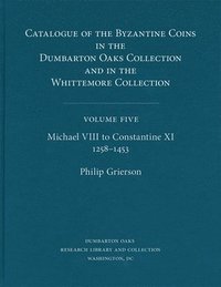 bokomslag Catalogue of the Byzantine Coins in the Dumbarton Oaks Collection and in the Whittemore Collection: 5 Michael VIII to Constantine XI, 12581453