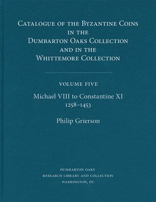 bokomslag Catalogue of the Byzantine Coins in the Dumbarton Oaks Collection and in the Whittemore Collection: 5 Michael VIII to Constantine XI, 12581453