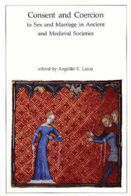 Consent and Coercion to Sex and Marriage in Ancient and Medieval Societies 1