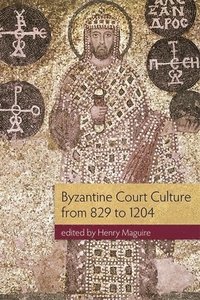 bokomslag Byzantine Court Culture from 829 to 1204