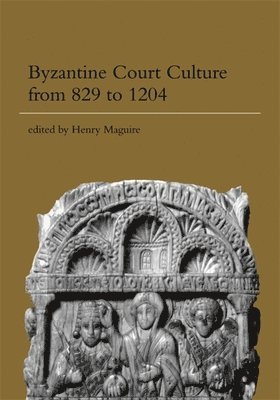 Henry Maguire - Byzantine Court Culture from 829 to 1204, Häftad