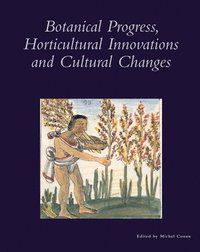 bokomslag Botanical Progress, Horticultural Innovations, and Cultural Changes