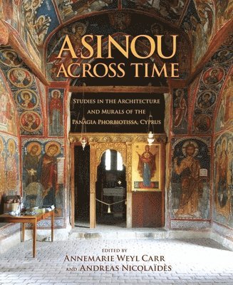 Annemarie Weyl Carr, Andréas Nicolaïdès - Asinou across Time, Inbunden