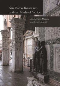bokomslag San Marco, Byzantium, and the Myths of Venice