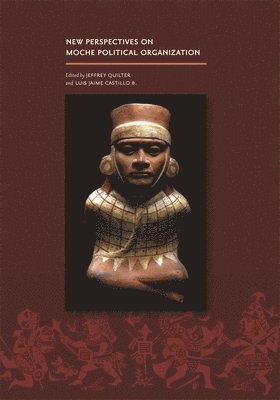 Jeffrey Quilter, Luis Jaime Castillo B. - New Perspectives on Moche Political Organization, Inbunden